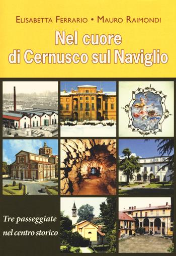 Nel cuore di Cernusco sul Naviglio. Tre passeggiate nel centro storico - Mauro Raimondi, Elisabetta Ferrario - Libro Book Time 2017, Guide | Libraccio.it