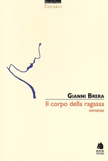 Il corpo della ragassa - Gianni Brera - Libro Book Time 2013, Tascabili | Libraccio.it