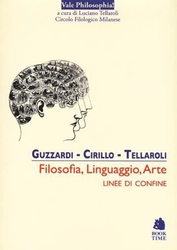 Filosofia, linguaggio, arte. Linee di confine - Luca Guzzardi, Roberto Cirillo, Luciano Tellaroli - Libro Book Time 2013, Vale philosophia! | Libraccio.it