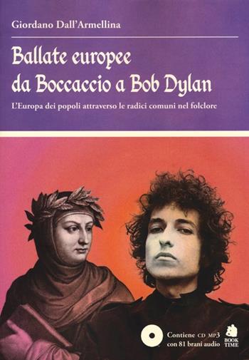 Ballate europee da Boccaccio a Bob Dylan. L' Europa dei popoli attraverso le radici comuni nel folclore. Con CD Audio - Giordano Dall'Armellina - Libro Book Time 2013, Musica | Libraccio.it