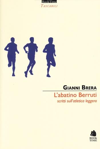 L' abatino Berruti. Scritti sull'atletica leggera - Gianni Brera - Libro Book Time 2013, Tascabili | Libraccio.it