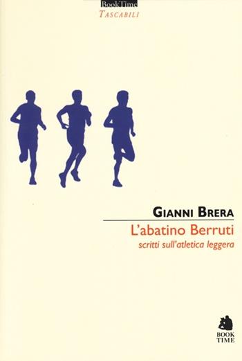 L'abatino Berruti. Scritti sull'atletica leggera - Gianni Brera - Libro Book Time 2013, Tascabili | Libraccio.it