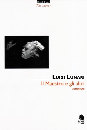 Il maestro e gli altri - Luigi Lunari - Libro Book Time 2013, Tascabili | Libraccio.it