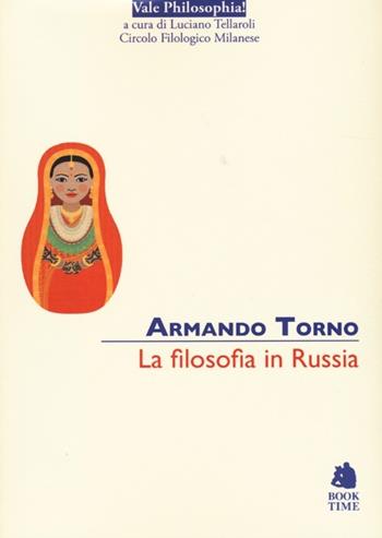 La filosofia in Russia - Armando Torno - Libro Book Time 2013, Vale philosophia! | Libraccio.it