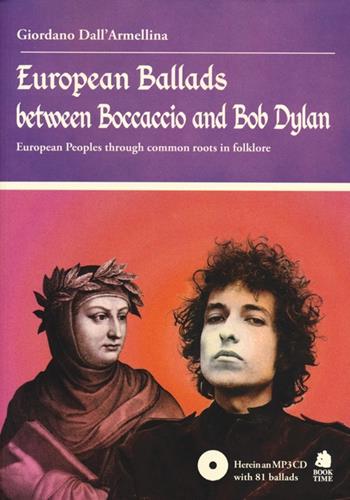 European Ballads between Boccaccio and Bob Dylan. European Peoples through common roots in folklore. Ediz. illustrata. Con CD Audio - Giordano Dall'Armellina - Libro Book Time 2013, Musica | Libraccio.it