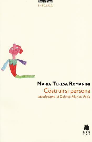 Costruirsi persona - M. Teresa Romanini - Libro Book Time 2013, Tascabili | Libraccio.it