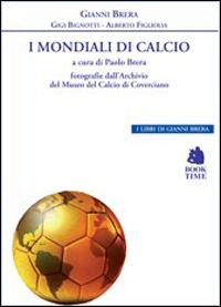 I mondiali di calcio 1930-2014 - Gianni Brera, Gigi Bignotti, Alberto Figliolia - Libro Book Time 2014, I libri di Gianni Brera | Libraccio.it