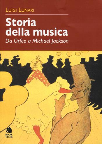 Storia della musica. Da Orfeo a Michael Jackson - Luigi Lunari - Libro Book Time 2014, Musica | Libraccio.it