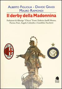 Il derby della Madonnina - Alberto Figliolia, Davide Grassi, Mauro Raimondi - Libro Book Time 2014, Saggi | Libraccio.it