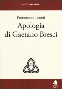 Apologia di Gaetano Bresci - Francesco Lisanti - Libro Book Time 2014, Minimamoralia | Libraccio.it