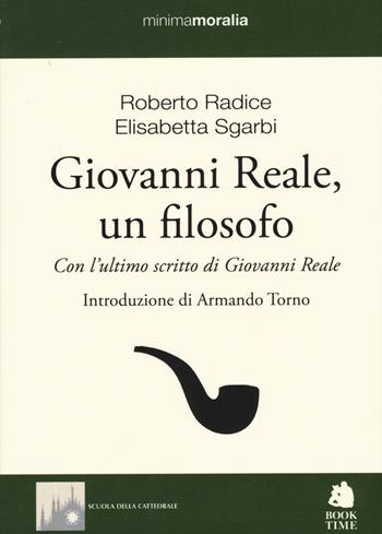 Giovanni Reale, un filosofo - Roberto Radice, Elisabetta Sgarbi - Libro Book Time 2015, Minimamoralia | Libraccio.it