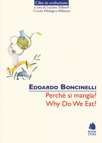 Perché si mangia?-Why do we eat? - Edoardo Boncinelli - Libro Book Time 2015, Cibo in evoluzione | Libraccio.it