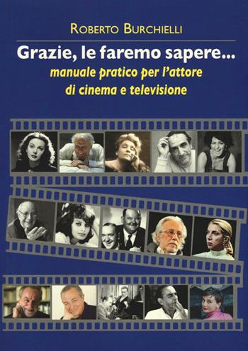 Grazie, le faremo sapere... Manuale pratico dell'attore di cinema e televisione - Roberto Burchielli - Libro Book Time 2016, Saggi | Libraccio.it