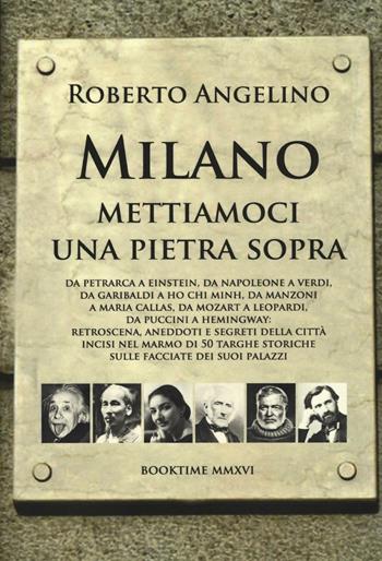Milano mettiamoci una pietra sopra - Roberto Angelino - Libro Book Time 2016, Guide | Libraccio.it