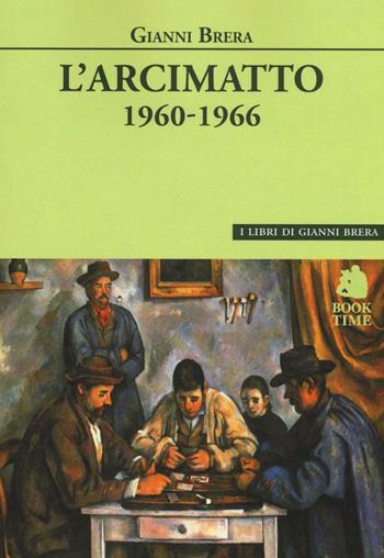 L'arcimatto (1960-1966) - Gianni Brera - Libro Book Time 2016, I libri di Gianni Brera | Libraccio.it