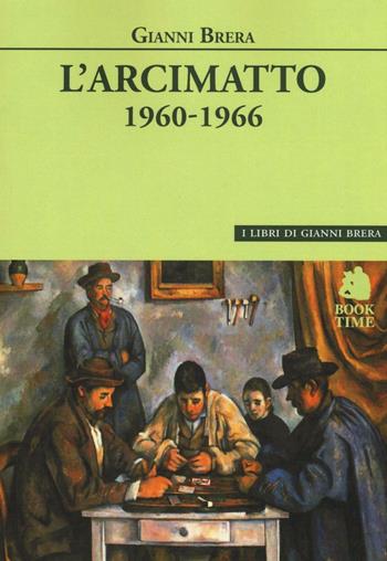 L' arcimatto (1960-1966) - Gianni Brera - Libro Book Time 2016, I libri di Gianni Brera | Libraccio.it