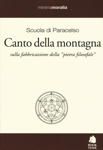 Canto della montagna. Sulla fabbricazione della «pietra filosofale». Testo tedesco a fronte - di Paracelso Scuola - Libro Book Time 2016, Minimamoralia | Libraccio.it