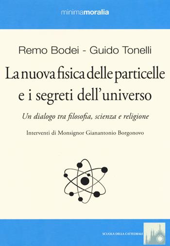 La nuova fisica delle particelle e i segreti dell'universo. Un dialogo tra filosofia, scienza e religione - Guido Tonelli, Remo Bodei - Libro Book Time 2017, Minimamoralia | Libraccio.it