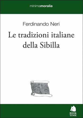 Le tradizioni italiane della Sibilla - Ferdinando Neri - Libro Book Time 2017, Minimamoralia | Libraccio.it