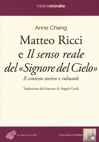 Matteo Ricci e il senso reale del «Signore del cielo». Il contesto storico e culturale - Anne Cheng - Libro Book Time 2017, Minimamoralia | Libraccio.it