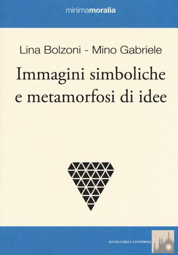 Immagini simboliche e metamorfosi di idee - Lina Bolzoni, Mino Gabriele - Libro Book Time 2017, Minimamoralia | Libraccio.it
