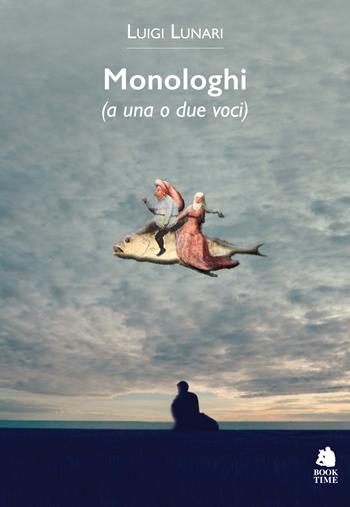 Monologhi (a una o due voci) - Luigi Lunari - Libro Book Time 2017, Book Time Teatro | Libraccio.it