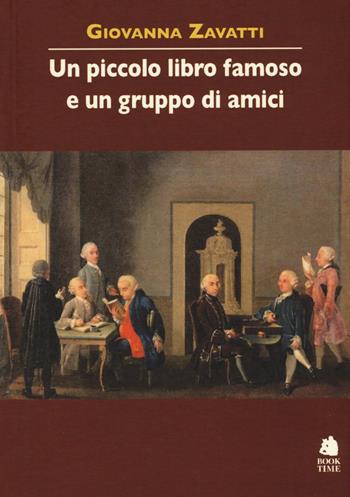 Un piccolo libro famoso e un gruppo di amici - Giovanna Zavatti - Libro Book Time 2017, Piccoli testi | Libraccio.it