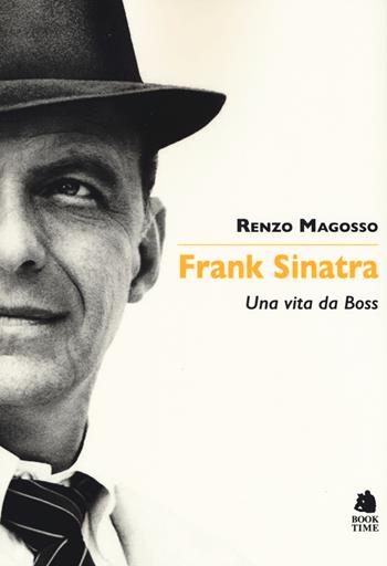 Frank Sinatra. Una vita da boss - Renzo Magosso - Libro Book Time 2018, Saggi | Libraccio.it