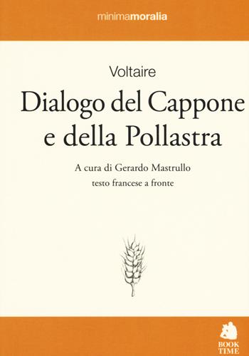 Dialogo del cappone e della pollastra. Testo francese a fronte - Voltaire - Libro Book Time 2019, Minimamoralia | Libraccio.it