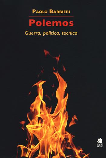 Polemos. Guerra, politica, tecnica - Paolo Barbieri - Libro Book Time 2019, Saggi | Libraccio.it
