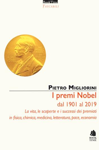 I premi Nobel dal 1901 al 2019. La vita, le scoperte e i successi dei premiati in fisica, chimica, medicina, letteratura, pace, economia. Nuova ediz. - Pietro Migliorini, Giuliano Boccali, Andrea Polcaro - Libro Book Time 2019, Tascabili | Libraccio.it