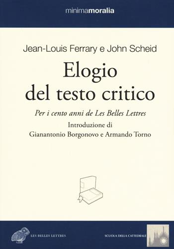 Elogio del testo critico. Per i cento anni de «Les belles lettres» - Jean-Louis Ferrary, John Scheid - Libro Book Time 2019, Minimamoralia | Libraccio.it