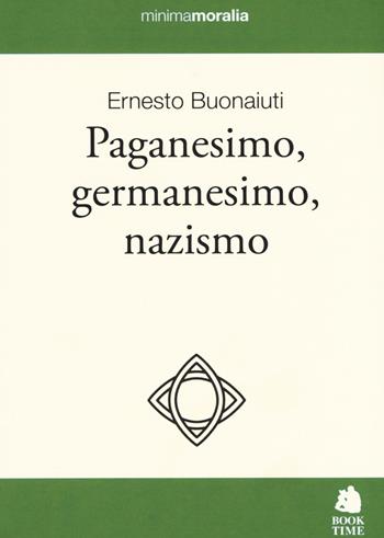 Paganesimo, germanesimo, nazismo - Ernesto Buonaiuti - Libro Book Time 2019, Minimamoralia | Libraccio.it