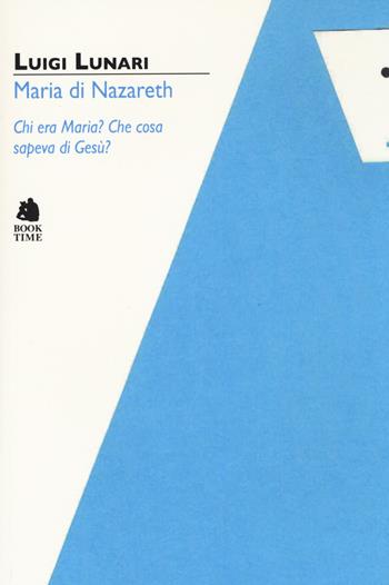 Maria di Nazareth - Luigi Lunari - Libro Book Time 2020, Tascabili | Libraccio.it