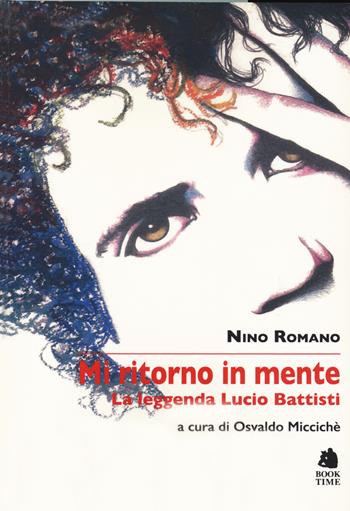 Mi ritorno in mente. La leggenda di Lucio Battisti - Nino Romano - Libro Book Time 2020, Saggi | Libraccio.it