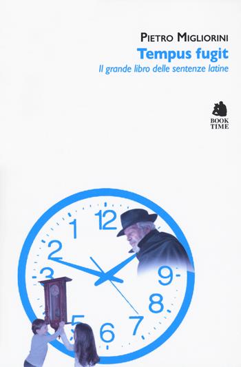 Tempus fugit. Il grande libro delle sentenze latine - Pietro Migliorini - Libro Book Time 2020, Tascabili | Libraccio.it