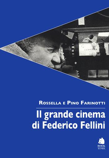 Il grande cinema di Federico Fellini - Pino Farinotti, Rossella Farinotti - Libro Book Time 2020, Saggi | Libraccio.it