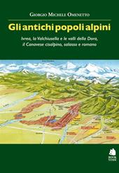 Gli antichi popoli alpini. Ivrea, la Valchiusella e le valli della Dora, il Canavese cisalpino, salasso e romano