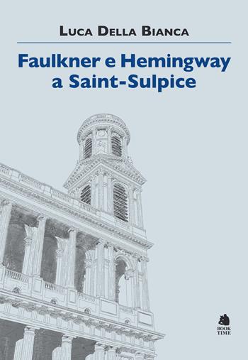 Faulkner e Hemingway a Saint-Sulpice - Luca Della Bianca - Libro Book Time 2021, Saggi | Libraccio.it
