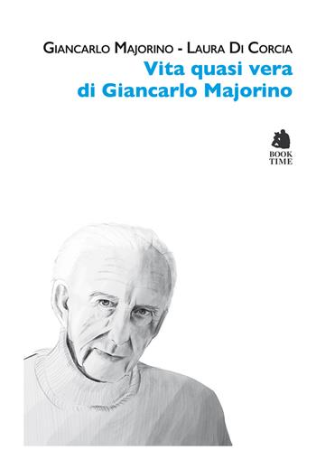 Vita quasi vera di Giancarlo Majorino - Giancarlo Majorino, Laura Di Corcia - Libro Book Time 2021, Tascabili | Libraccio.it