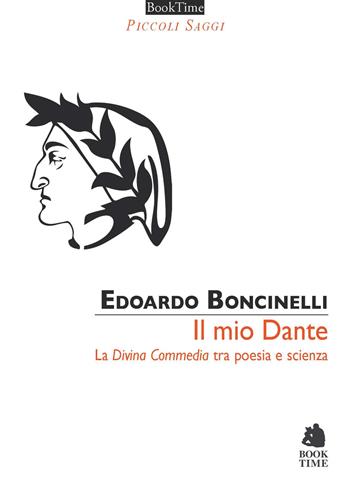 Il mio Dante. La «Divina Commedia» tra poesia e scienza - Edoardo Boncinelli - Libro Book Time 2022, Piccoli saggi | Libraccio.it
