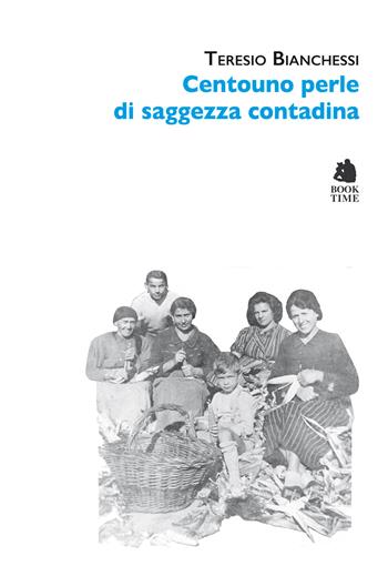Centouno perle di saggezza contadina - Teresio Bianchessi - Libro Book Time 2022, Tascabili | Libraccio.it