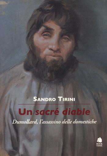 Un sacré diable. Dumollard, l'assassino delle domestiche - Sandro Tirini - Libro Book Time 2022, Saggi | Libraccio.it