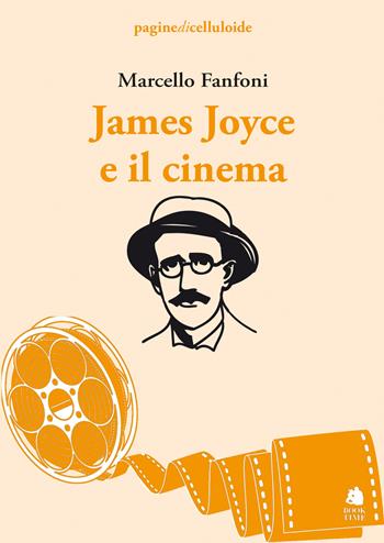 James Joyce e il cinema - Marcello Fanfoni - Libro Book Time 2022, paginedicelluloide | Libraccio.it