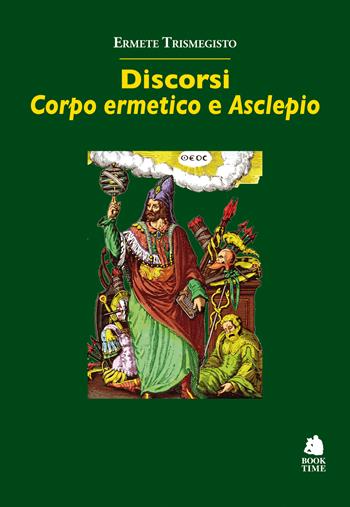 Discorsi. «Corpo ermetico» e «Asclepio» - Ermete Trismegisto - Libro Book Time 2022, Saggi | Libraccio.it