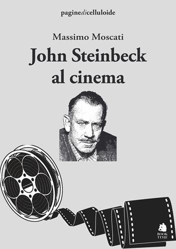 John Steinbeck al cinema - Massimo Moscati - Libro Book Time 2022, paginedicelluloide | Libraccio.it