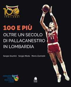 Image of 100 e più. Oltre un secolo di pallacanestro in Lombardia