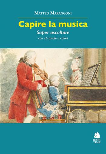 Capire la musica. Saper ascoltare - Matteo Marangoni - Libro Book Time 2022, Saggi | Libraccio.it