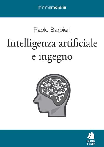Intelligenza artificiale e ingegno - Paolo Barbieri - Libro Book Time 2023, Minimamoralia | Libraccio.it