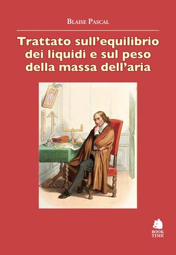 Trattato sull'equilibrio dei liquidi - Blaise Pascal - Libro Book Time 2023, Saggi | Libraccio.it